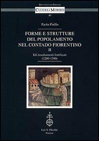 Forme e strutture del popolamento nel contado fiorentino. Vol. 2: Gli insediamenti fortificati (1280-1380) - Paolo Pirillo - Libro Olschki 2008, Cultura e memoria | Libraccio.it