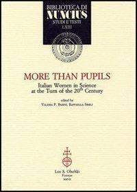 More than pupils. Italian women in science at the turn of 20th century  - Libro Olschki 2007, Biblioteca di Nuncius | Libraccio.it