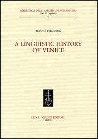 A linguistic history oh Venice - Ronnie Ferguson - Libro Olschki 2007 | Libraccio.it