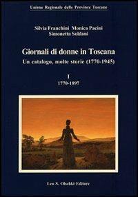 Giornali di donne in Toscana. Un catalogo, molte storie (1770-1945) - Silvia Franchini, Monica Pacini, Simonetta Soldani - Libro Olschki 2007, Biblioteca storia tosc. mod. e contemp. | Libraccio.it