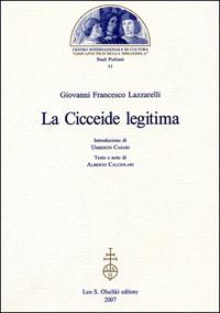 La Cicceide legitima - Giovanni F. Lazzarelli - Libro Olschki 2007 | Libraccio.it