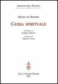 Guida spirituale - Miguel De Molinos - Libro Olschki 2007, Immagini della ragione | Libraccio.it
