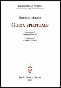 Guida spirituale - Miguel De Molinos - Libro Olschki 2014, Immagini della ragione | Libraccio.it