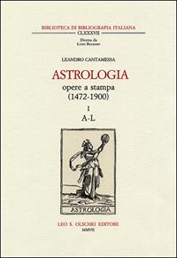 Astrologia. Opere a stampa (1472-1900) - Leandro Cantamessa - Libro Olschki 2007 | Libraccio.it