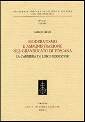 Moderatismo e amministrazione nel Granducato di Toscana. La carriera di Luigi Serristori