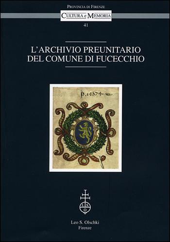 L'archivio preunitario del Comune di Fucecchio  - Libro Olschki 2007, Cultura e memoria | Libraccio.it
