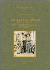 I disegni fiamminghi e olandesi della Biblioteca Reale di Torino. Ediz. illustrata - Gianni Carlo Sciolla - Libro Olschki 2007, Rariora et mirabilia | Libraccio.it