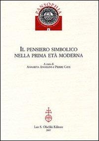Il pensiero simbolico nella prima età moderna  - Libro Olschki 2007, Pansophia. Testi e studi sulla modernità | Libraccio.it