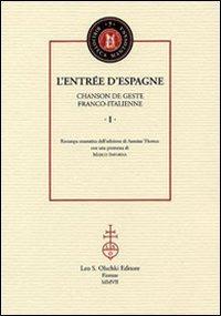 L'Entrée d'Espagne. Chanson de geste franco-italienne (rist. anast.) - Anonimo padovano - Libro Olschki 2007 | Libraccio.it