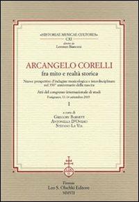 Arcangelo Corelli fra mito e realtà storica. Nuove prospettive d'indagine musicologica e interdisciplinare nel 350° anniversario della nascita  - Libro Olschki 2007, Historiae musicae cultores | Libraccio.it