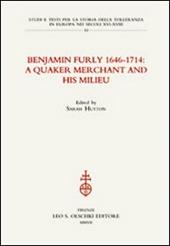 Benjamin Furly 1646-1714. A quaker merchant and his milieu