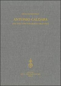 Antonio Caldara. Life and venetian-roman Oratorios - Ursula Kirkendale - Libro Olschki 2007, Historiae musicae cultores. Biblioteca | Libraccio.it