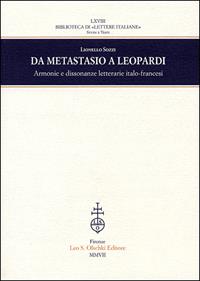 Da Metastasio a Leopardi. Armonie e dissonanze letterarie italo-francesi - Lionello Sozzi - Libro Olschki 2007, Biblioteca di Lettere italiane | Libraccio.it