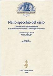 Nello specchio del cielo. Giovanni Pico della Mirandola e le Disputationes contro l'astrologia divinatoria. Atti del Convegno di studi (aprile 2004)