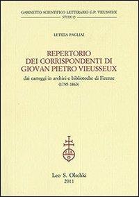 Repertorio dei corrispondenti di Giovan Pietro Vieusseux. Dai carteggi in archivi e biblioteche di Firenze (1795-1863) - Letizia Pagliai - Libro Olschki 2011, Gabinetto Scientifico Letterario G.P. Vieusseux. Studi | Libraccio.it