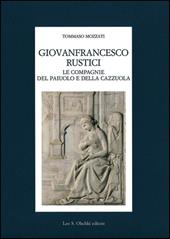 Giovanfrancesco Rustici, le Compagnie del Paiuolo e della Cazzuola. Arte, letteratura, festa nell'età della Maniera