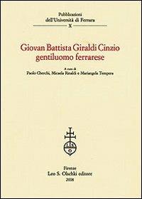Giovan Battista Giraldi Cinzio gentiluomo ferrarese  - Libro Olschki 2008, Univ. Ferrara | Libraccio.it