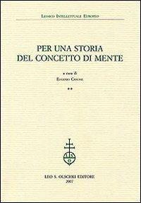 Per una storia del concetto di mente. Vol. 2  - Libro Olschki 2007, Lessico intellettuale europeo | Libraccio.it