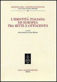 L'identità italiana ed europea tra Sette e Ottocento  - Libro Olschki 2008, Biblioteca dell'«Archivum Romanicum» | Libraccio.it