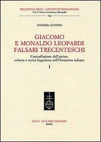 Giacomo e Monaldo Leopardi falsari trecenteschi. Contraffazione dell'antico, cultura e storia linguistica nell'Ottocento italiano - Sandra Covino - Libro Olschki 2014, Biblioteca dell'«Archivum Romanicum» | Libraccio.it