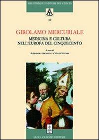 Girolamo Mercuriale. Medicina e cultura nell'Europa del Cinquecento. Atti del Convegno (Forlì, 8-11 novembre 2008)  - Libro Olschki 2008, Biblioteca di storia della scienza | Libraccio.it