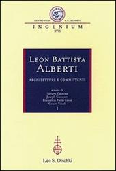 Leon Battista Alberti. Architetture e committenti. Atti dei Convegni internazionali (Firenze-Rimini-Mantova, 12-16 ottobre 2004)