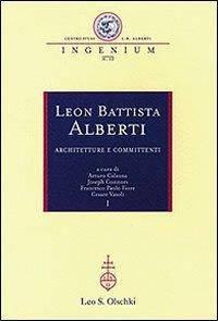 Leon Battista Alberti. Architetture e committenti. Atti dei Convegni internazionali (Firenze-Rimini-Mantova, 12-16 ottobre 2004)  - Libro Olschki 2009, Ingenium | Libraccio.it