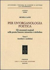 Per un'organologia poetica. Gli strumenti musicali nella poesia francese romantica e simbolista. Vol. 1: Aerofoni e cordofoni
