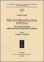 Per un'organologia poetica. Gli strumenti musicali nella poesia francese romantica e simbolista. Vol. 1: Aerofoni e cordofoni