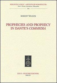 Prophecies and prophecy in Dante's Commedia - Robert Wilson - Libro Olschki 2008, Biblioteca dell'Archivum romanicum | Libraccio.it