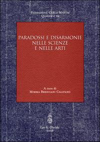 Paradossi e disarmonie nelle scienze e nelle arti  - Libro Olschki 2008, Fondazione Carlo Marchi. Quaderni | Libraccio.it