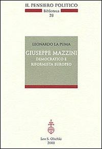 Giuseppe Mazzini democratico e riformista europeo - Leonardo La Puma - Libro Olschki 2008, Il pensiero politico. Biblioteca | Libraccio.it