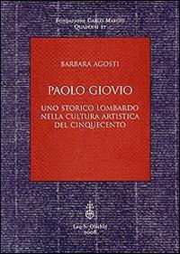 Paolo Giovio. Uno storico lombardo nella cultura artistica del '500 - Barbara Agosti - Libro Olschki 2008, Fondazione Carlo Marchi. Quaderni | Libraccio.it