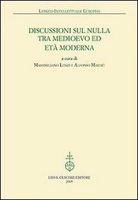 Discussioni sul nulla tra Medioevo et Età Moderna  - Libro Olschki 2009, Lessico intellettuale europeo | Libraccio.it