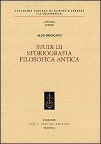 Studi di storiografia filosofica antica - Aldo Brancacci - Libro Olschki 2008, Accademia toscana di scienze e lettere «La Colombaria». Serie studi | Libraccio.it