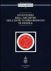 Inventario dell'archivio dell'Ente Teatro Romano di Fiesole  - Libro Olschki 2008, Cultura e memoria | Libraccio.it