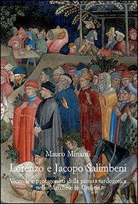 Lorenzo e Jacopo Salimbeni. Vicende e protagonisti della pittura tardogotica nelle Marche e in Umbria - Mauro Minardi - Libro Olschki 2008, Arte e archeologia. Studi e documenti | Libraccio.it