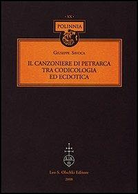 Il Canzoniere di Petrarca tra codicologia ed ecdotica - Giuseppe Savoca - Libro Olschki 2008, Polinnia | Libraccio.it
