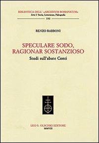Speculare sodo, ragionar sostanzioso. Studi sull'abate Conti - Renzo Rabboni - Libro Olschki 2008, Biblioteca dell'Archivum romanicum | Libraccio.it