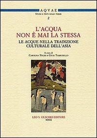 «L'acqua non è mai la stessa». Le acque nella tradizione culturale dell'Asia. Atti del Seminario (Lecce, 18 aprile 2007)  - Libro Olschki 2009, Acquae. Studi e testi sulle terme | Libraccio.it
