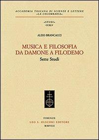 Musica e filosofia da Damone a Filodemo. Sette studi - Aldo Brancacci - Libro Olschki 2008, Accademia La Colombaria. Serie studi | Libraccio.it