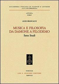 Musica e filosofia da Damone a Filodemo. Sette studi - Aldo Brancacci - Libro Olschki 2008, Accademia toscana di scienze e lettere «La Colombaria». Serie studi | Libraccio.it