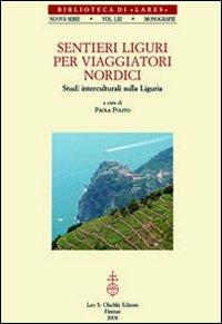 Sentieri liguri per viaggiatori nordici. Studi interculturali sulla Liguria  - Libro Olschki 2008, Biblioteca di Lares | Libraccio.it
