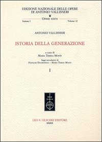 Istoria della generazione - Antonio Vallisneri - Libro Olschki 2009, Ediz. naz. delle opere di A. Vallisneri | Libraccio.it