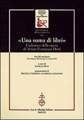 «Una soma di libri». L'edizione delle opere di Anton Francesco Doni. Atti del Seminario (Pisa, 14 ottobre 2002)