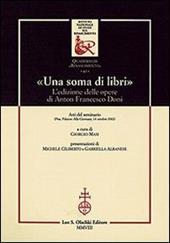 «Una soma di libri». L'edizione delle opere di Anton Francesco Doni. Atti del Seminario (Pisa, 14 ottobre 2002)