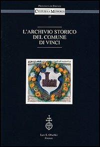 L'archivio storico del comune di Vinci  - Libro Olschki 2008, Cultura e memoria | Libraccio.it