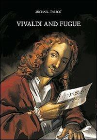 Vivaldi and fugue - Michael Talbot - Libro Olschki 2014, Studi di musica veneta. Quad. vivaldiani | Libraccio.it