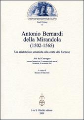 Antonio Bernardi della Mirandola (1502-1565). Un aristotelico umanista alla corte dei Farnese. Atti del Convegno (Mirandola, 30 novembre 2002)