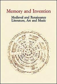 Memory and Invention. Medieval and Renaissance Literature, Art and Music. Acts of an International Conference (Firenze, 11 maggio 2006)  - Libro Olschki 2009, Villa i Tatti | Libraccio.it